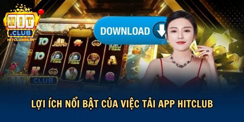 Tải app HITCLUB mang lại lợi ích gì cho người chơi?
